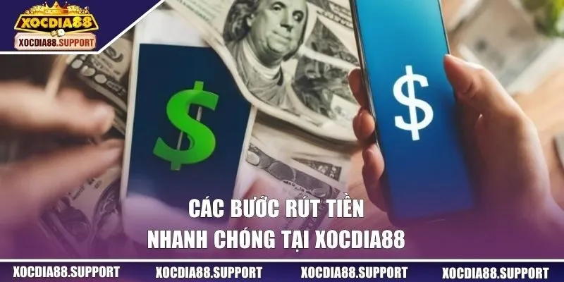 Các bước rút tiền tiện lợi và nhanh chóng tại Xocdia88